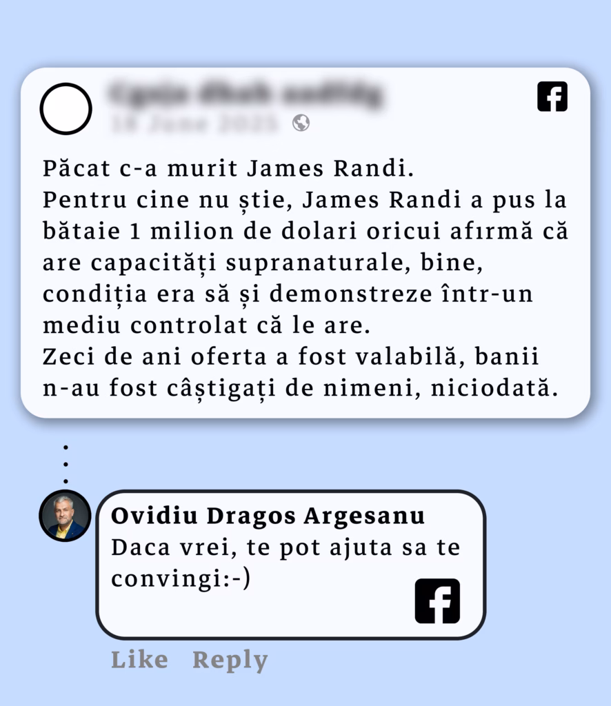 Captura de ecran a unei postari pe Facebook despre James Randi si provocarea de 1 milion de dolari pentru demonstratii ale capacitatilor supranaturale, urmata de un comentariu semnat de Argesanu: „Daca vrei, te pot ajuta sa te convingi :-)”.